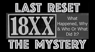 Last Reset Mystery - 18XX - What Happened, Why & Who Or What Did It?