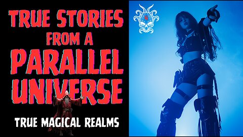 TRUE STORIES FROM A PARALLEL UNIVERSE - EP #4