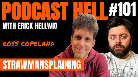 Strawmansplaining (feat. Ross Copeland) - Podcast Hell with Erick Hellwig