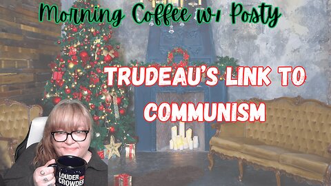 Trudeau Families History of Socialism- Morning Coffee with Posty
