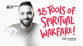 Uncover 18 Incredible Tools You Need to Win the Spiritual War | Kap Chatfield