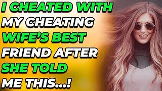I Cheated With My Cheating Wife’s BEST FRIEND For Revenge After She Told Me This…! (Reddit Cheating)