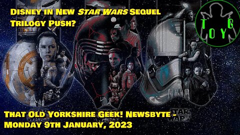 Disney in New 'Star Wars' Sequel Trilogy Push? - TOYG! News Byte - 9th January, 2023