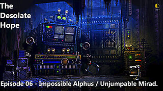 The Desolate Hope - EP06 - Impossible Alphus / Unjumpable Mirad