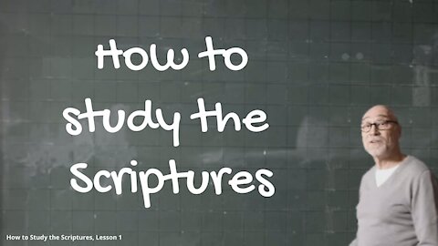 "How to Study the Scriptures" for revelation, clarity and understanding - Part 1, Introduction