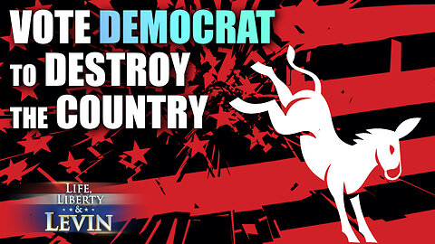 Vote Democrat to Destroy the Country