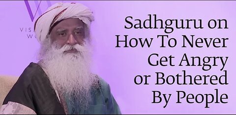 Sadguru on how to never get angry and bothered by people
