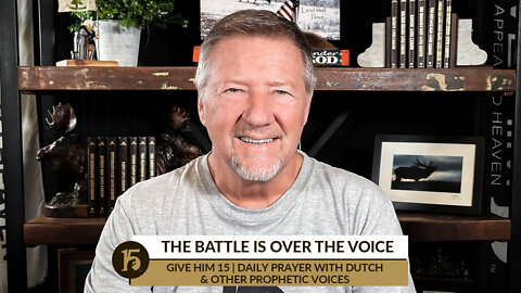 The Battle Is Over the Voice | Give Him 15: Daily Prayer with Dutch | March 14, 2022