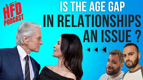 IS THE AGE GAP IN RELATIONSHIPS AN ISSUE ? | + WE SHOOT THE BREEZE | HFD Podcast Ep 61