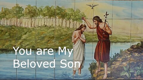 You Are My Beloved Son - Mark 1:4-11 - 1st Sunday after Epiphany - January 7, 2024