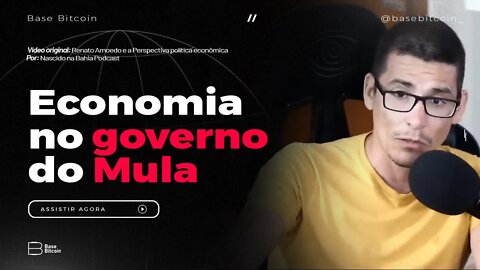 RENATO AMOEDO | Economia no governo mula (Base Bitcoin) por @Nascido na Bahia Podcast