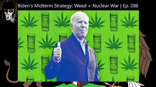 Biden's Midterm Strategy: Weed + Nuclear War | Ep. 286