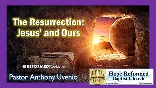The Resurrection: Jesus' and Ours