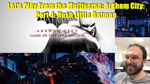 Let's Stream From the Multiverse: Arkham City: Part 4: Hush Little Batman