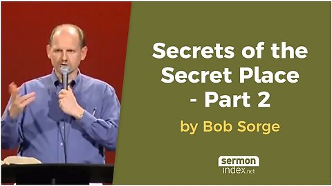 Secrets of the Secret Place - Part 2 by Bob Sorge