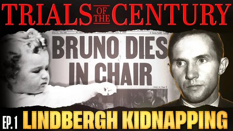Trials of the Century: Lindbergh Kidnapping and the trial of Bruno Hauptmann