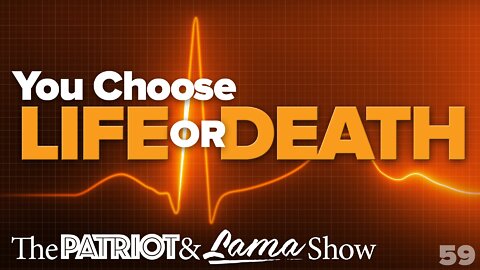 The Patriot & Lama Show - Episode 59 – You Choose Life or Death