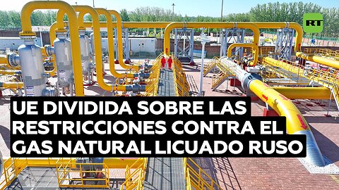 UE dividida sobre las restricciones contra el gas natural licuado ruso