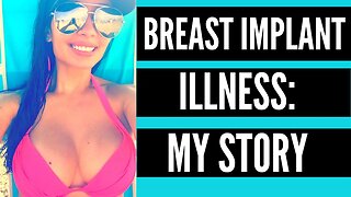 BREAST IMPLANT ILLNESS: MY STORY