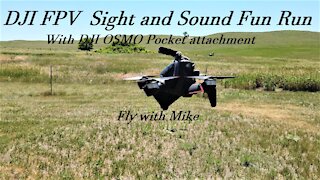 DJI FPV Sight and Sound Fun Run with DJI OSMO, Fly with Mike