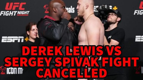 BREAKING!! DERRICK LEWIS VS SERGEY SPIVAK FIGHT CANCELLED!!!