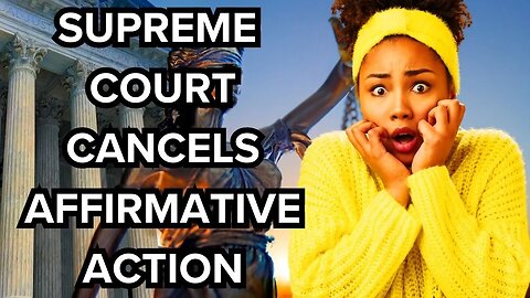 Supreme Court CANCELS Affirmative Action