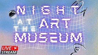 🔴LIVE: NIGHT AT THE ART MUSEUM