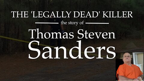 Thomas Steven Sanders - The 'Legally Dead' Murderer