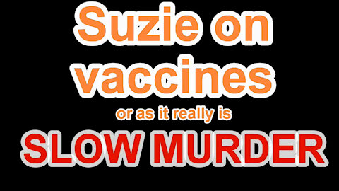 ...Suzie on Vaccines or as it really is SLOW MURDER 28 May 2017