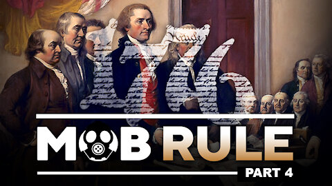 Mob Rule | 1776 - The Good & Glorious Of The American Story! (Part 4)