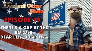 Episode 19 : There's a Gap At the Border, Dear Liza, Dear Liza