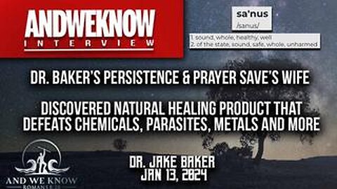 1.13.24- LT w_ Dr. Baker- Saved wife using Sanus1- Persistence and Prayer led to amazing discovery!