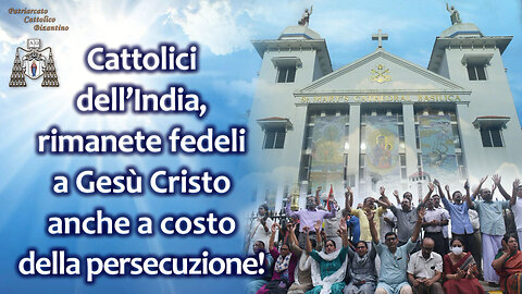Cattolici dell’India, rimanete fedeli a Gesù Cristo anche a costo della persecuzione!