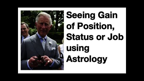 Gain of Status, Job or Position seen in Astrology Using Prince Charles Chart Part II