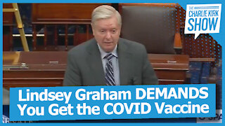 Lindsey Graham DEMANDS You Get the COVID Vaccine