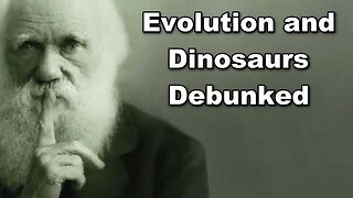 EVOLUTION AND DINOSAURS DEBUNKED