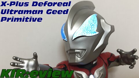 KIR:eview #21 - X-Plus Deforeal Ultraman Geed Primitive