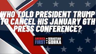 Sebastian Gorka FULL SHOW: Who told President Trump to cancel his January 6th press conference?