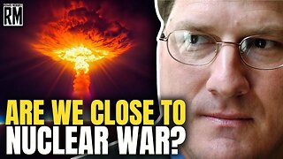 SCOTT RITTER: Are We Closer to Nuclear War Than Ever?