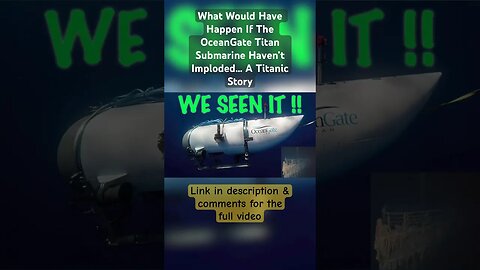 What Would Have Happen If The OceanGate Titan Submarine Haven’t Imploded! | A Titanic Story