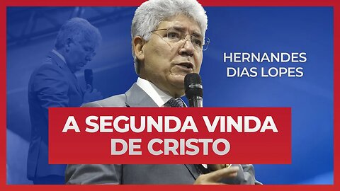 A SEGUNDA VINDA DE CRISTO | Hernandes Dias Lopes