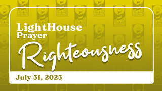 Lighthouse Prayer: Righteousness // July 31, 2023