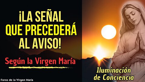 ¿Cómo Saber cuándo vendrá el Aviso? La Señal Previa según la Virgen María