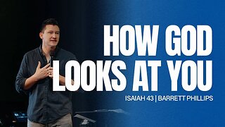 How God Looks at You | Isaiah 43 | Barrett Phillips