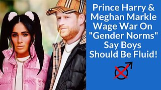 Prince Harry & Meghan Markle Wage War on "Gender Norms", Former BFF Slights Meghan & Wedding News!