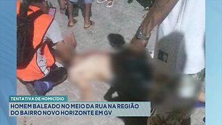 Tentativa de Homicídio: Homem Baleado no Meio da Rua na Região do Bairro Novo Horizonte em GV.