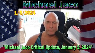 Michael Jaco Update Today: "Michael Jaco Critical Update, January 5, 2024"