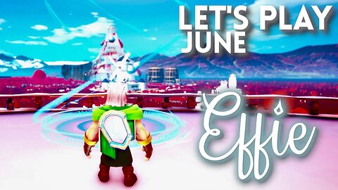 Let's Play June - Effie Pt 4