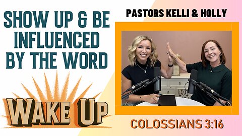WakeUp Daily Devotional | Show Up & Be Influenced By the Word | Colossians 3:16