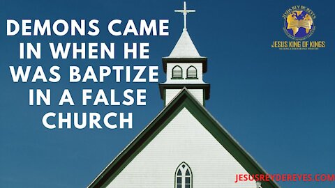 DELIVERANCE DEMONS CAME IN WHEN HE WAS BAPTIZE IN A FALSE CHURCH
